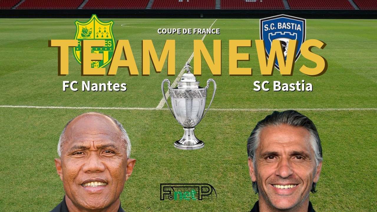 Coupe De France News: Nantes vs SC Bastia Confirmed Line-ups