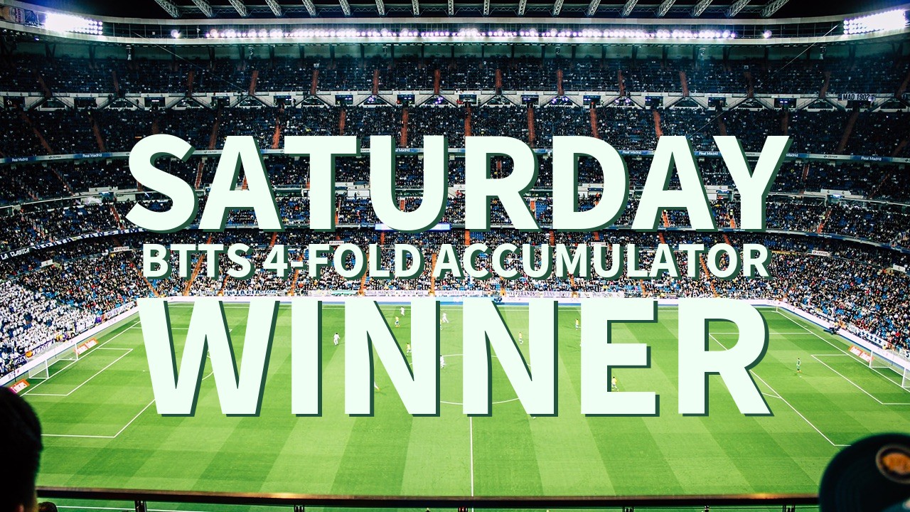 Saturday 6/1 BTTS 4-Fold Accumulator Success!