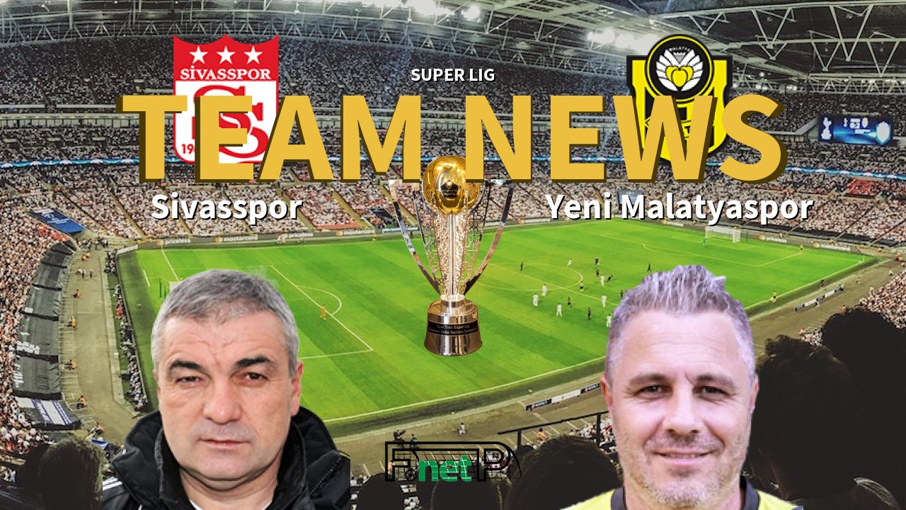Super Lig News: Sivasspor vs Yeni Malatyaspor Confirmed Line-ups