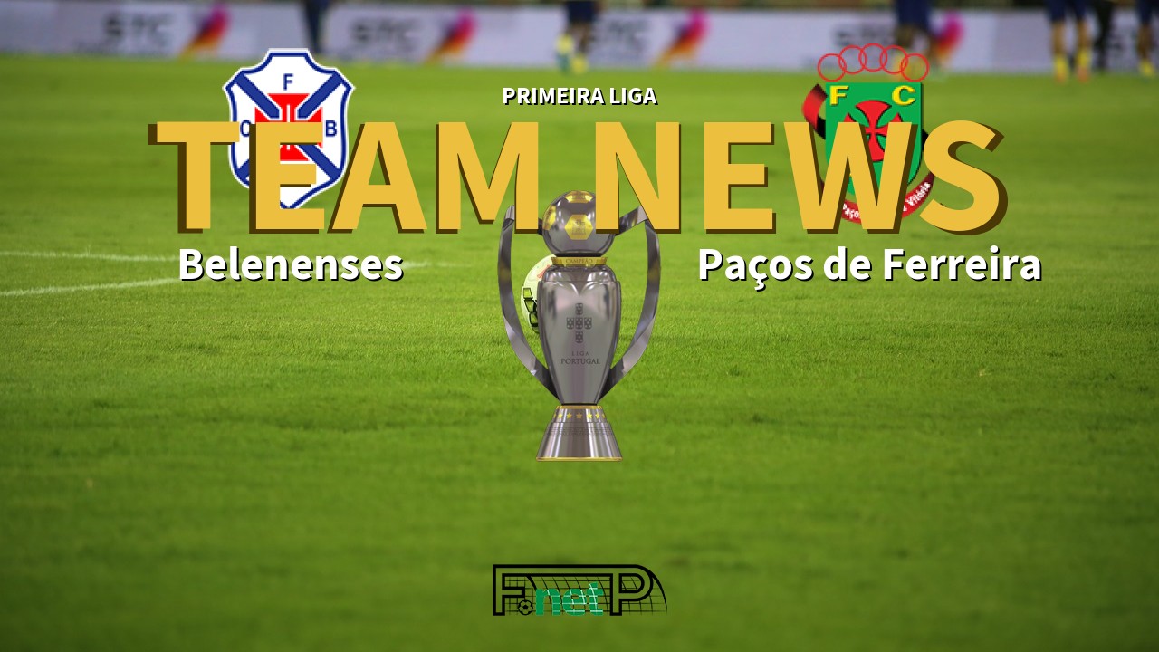 Primeira Liga News: Belenenses vs Paços de Ferreira Confirmed Line-ups