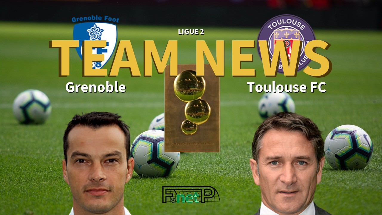 Ligue 2 News: Grenoble vs Toulouse Confirmed Line-ups