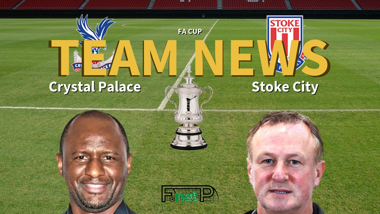 FA Cup News: Crystal Palace vs Stoke City Confirmed Line-ups