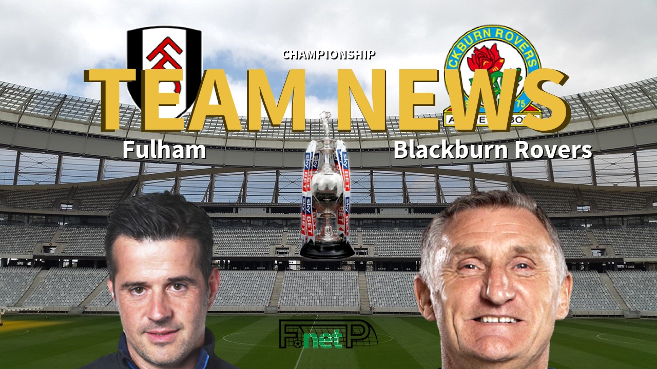 Championship News: Fulham vs Blackburn Rovers Confirmed Line-ups
