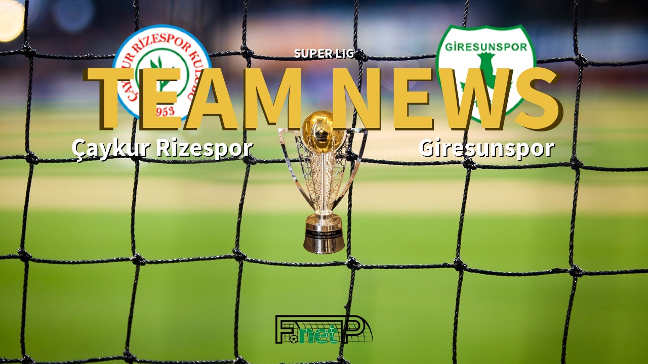 Super Lig News: Çaykur Rizespor vs Giresunspor Confirmed Line-ups
