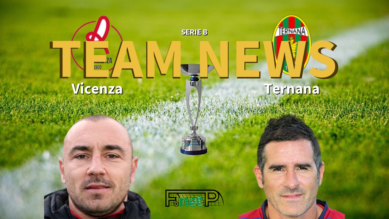Serie B News: Vicenza vs Ternana Confirmed Line-ups