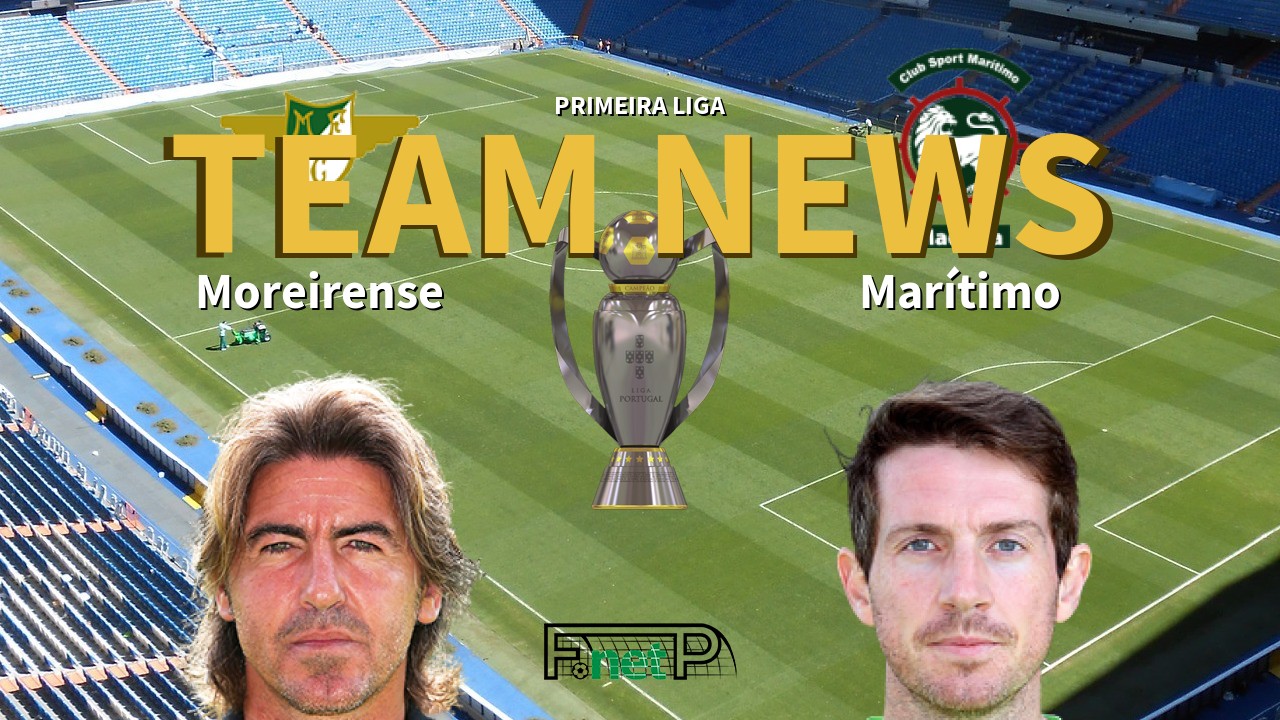 Primeira Liga News: Moreirense vs Marítimo Confirmed Line-ups