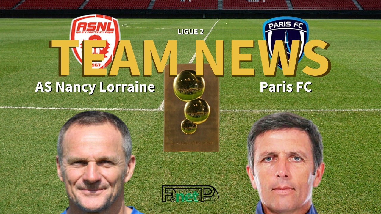 Ligue 2 News: AS Nancy Lorraine vs Paris FC Confirmed Line-ups