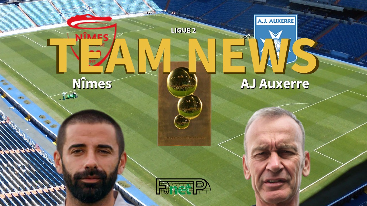 Ligue 2 News: Nîmes vs AJ Auxerre Confirmed Line-ups