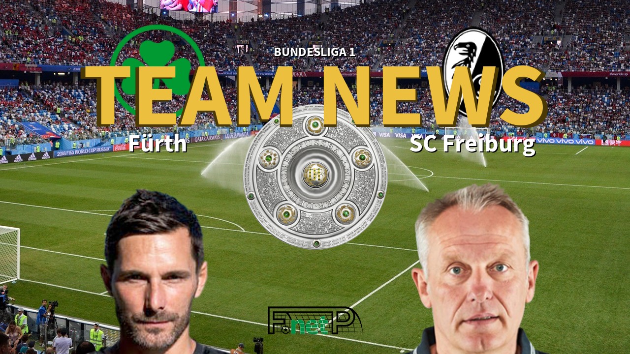 Bundesliga 1 News: Greuther Furth vs Freiburg Confirmed Line-ups