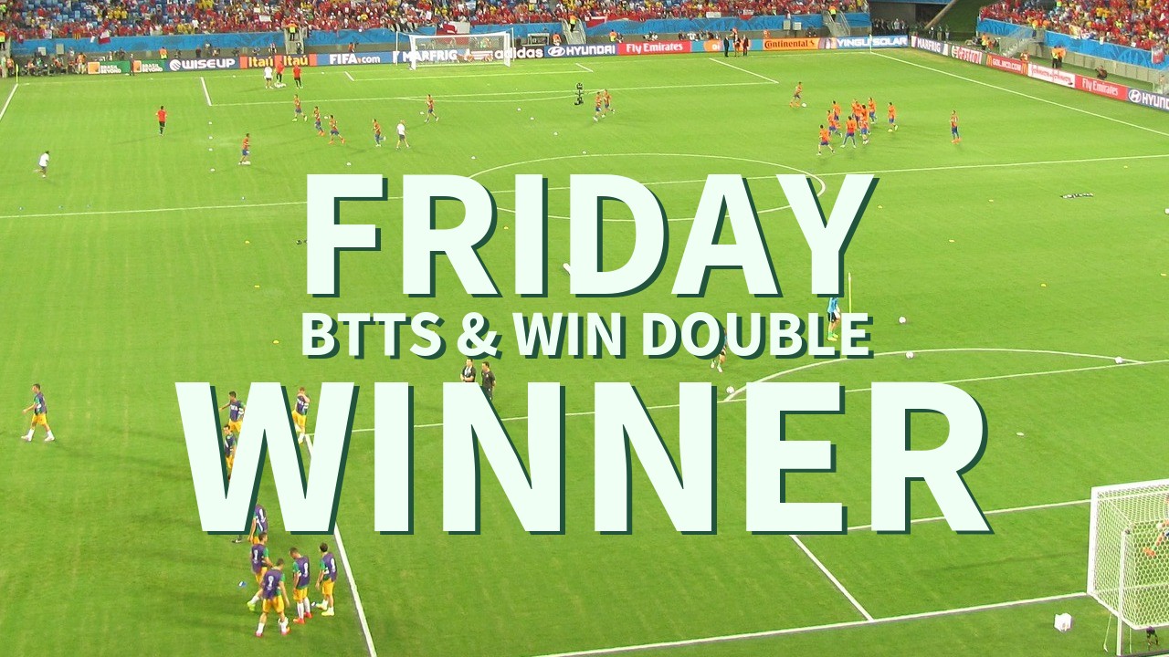 Friday 6/1 BTTS & Win Double Lands!