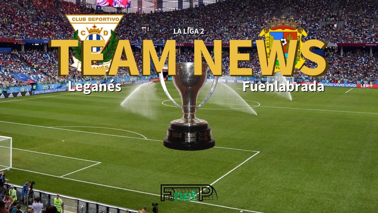 La Liga 2 News: Leganés vs Fuenlabrada Confirmed Line-ups