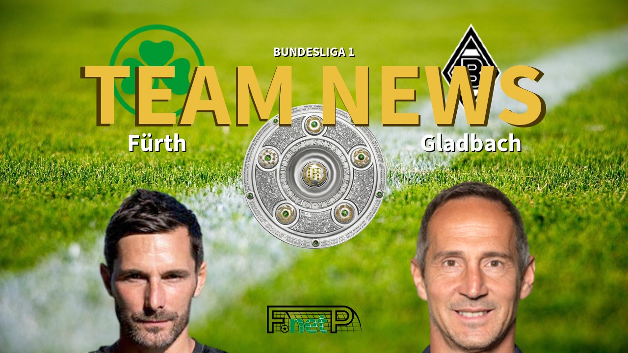Bundesliga 1 News: Greuther Furth vs Gladbach Confirmed Line-ups