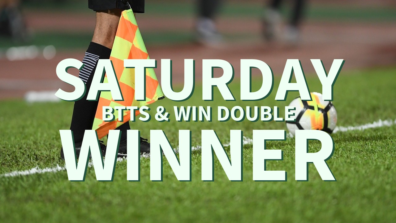 Saturday 7/1 BTTS & Win Double Wins!