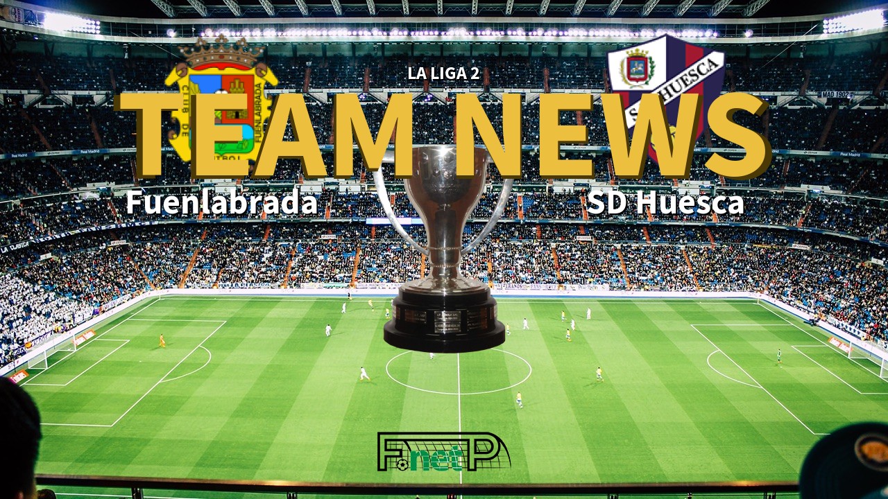 La Liga 2 News: Fuenlabrada vs SD Huesca Confirmed Line-ups