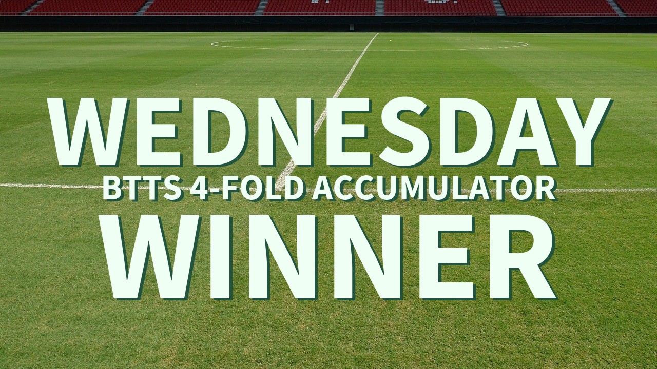 Wednesday 13/1 BTTS 4-Fold Accumulator Comes In!