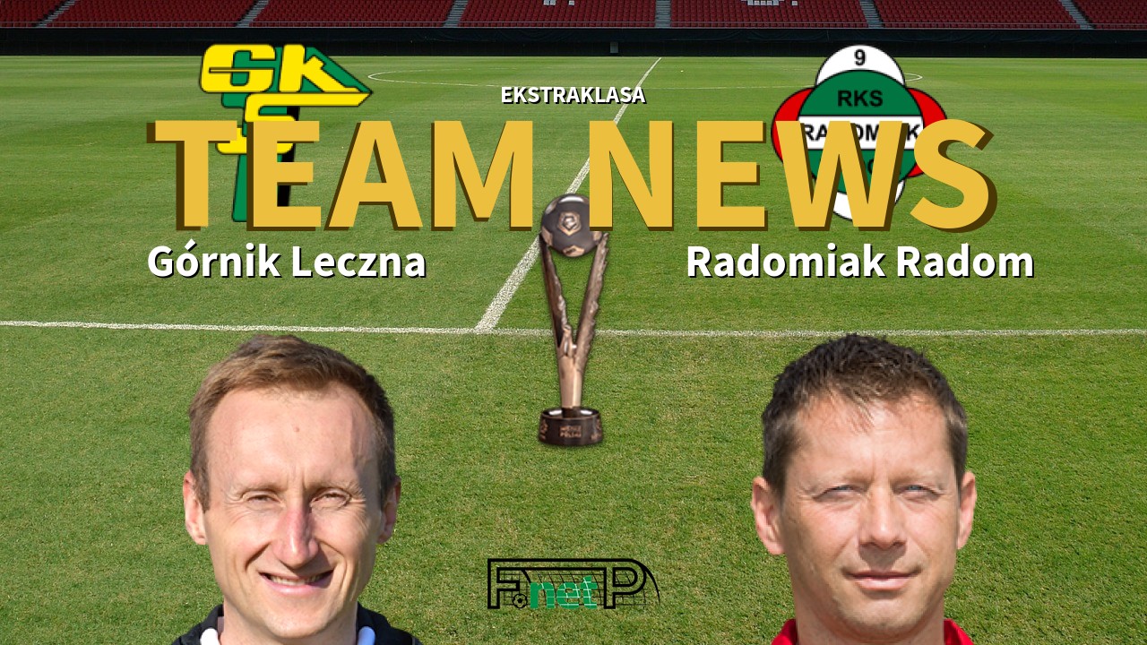 Ekstraklasa News: Górnik Leczna vs Radomiak Radom Confirmed Line-ups