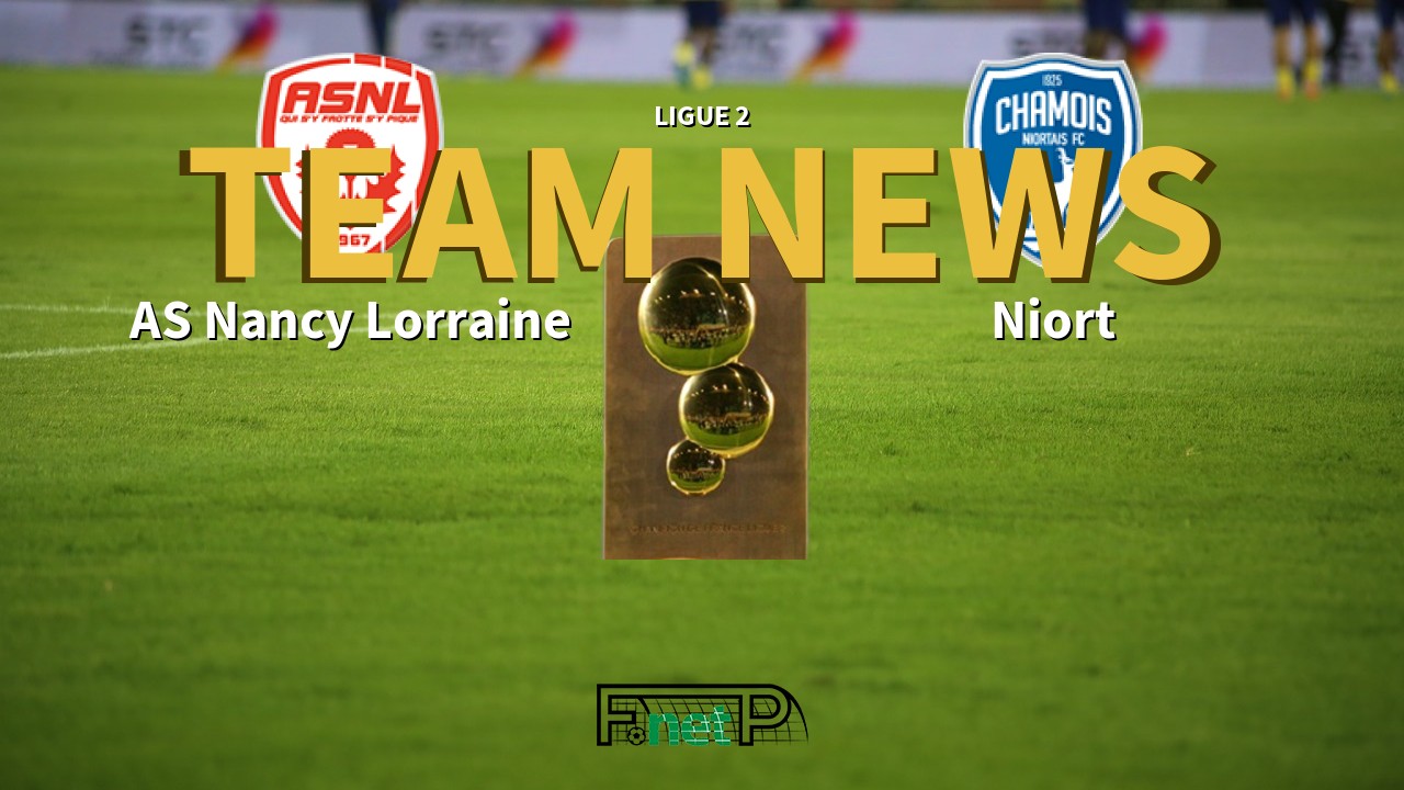 Ligue 2 News: AS Nancy Lorraine vs Niort Confirmed Line-ups