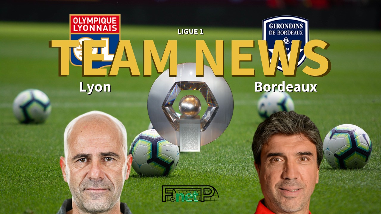 Ligue 1 News: Lyon vs Bordeaux Confirmed Line-ups
