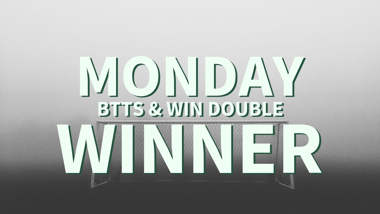 Monday 7/1 BTTS & Win Double Lands!