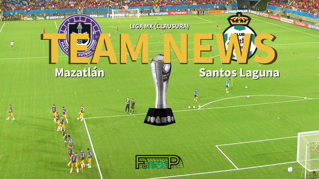 Liga Mx Clausura News Mazatlan Vs Santos Laguna Confirmed Line Ups
