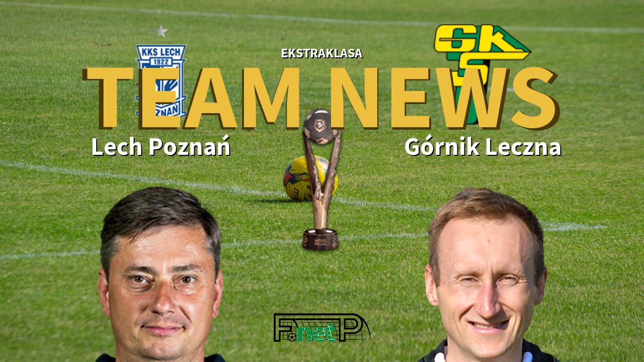 Ekstraklasa News: Lech Poznań vs Górnik Leczna Confirmed Line-ups