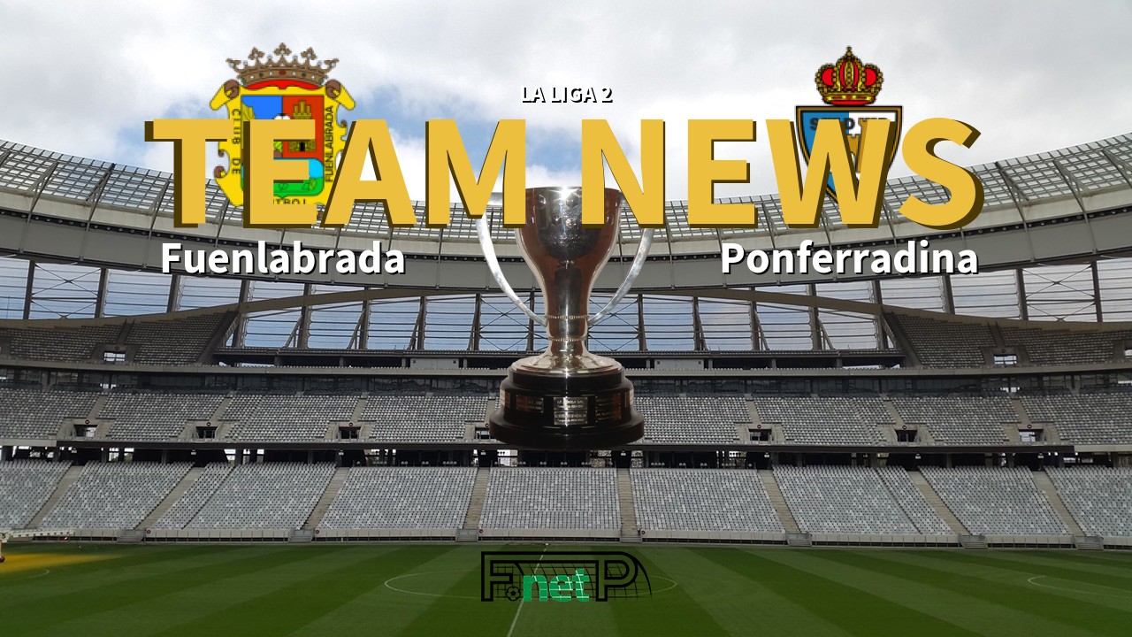 La Liga 2 News: Fuenlabrada vs Ponferradina Confirmed Line-ups