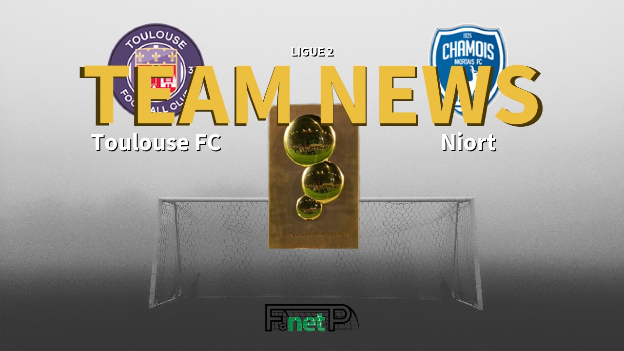 Ligue 2 News: Toulouse vs Niort Confirmed Line-ups