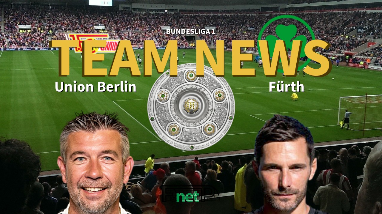 Bundesliga 1 News: Union Berlin vs Greuther Furth Confirmed Line-ups