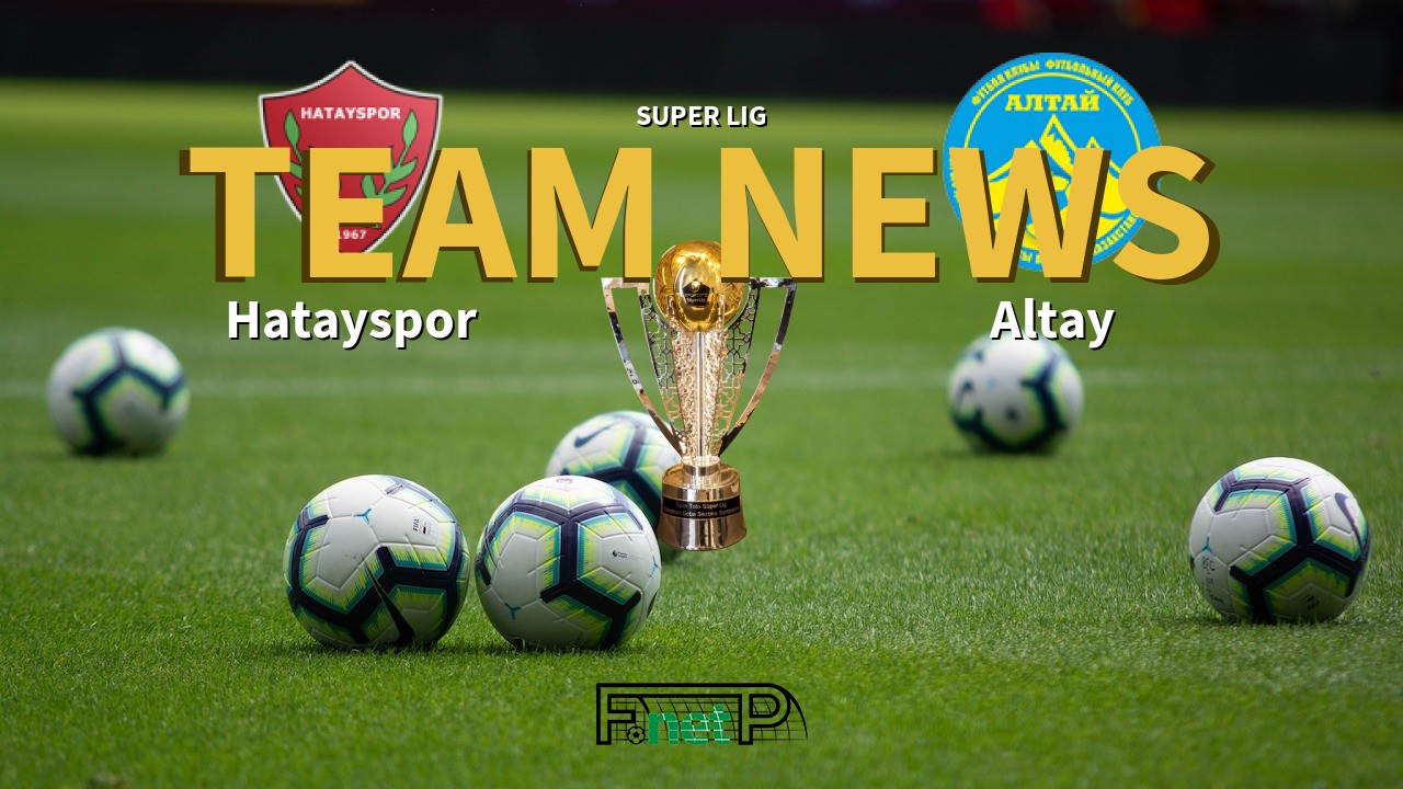 Super Lig News: Hatayspor vs Altay Confirmed Line-ups
