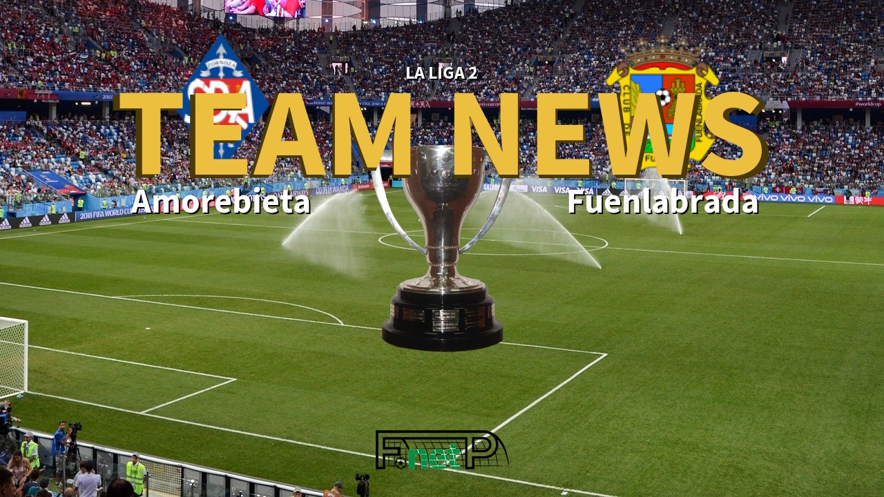 La Liga 2 News: Amorebieta vs Fuenlabrada Confirmed Line-ups