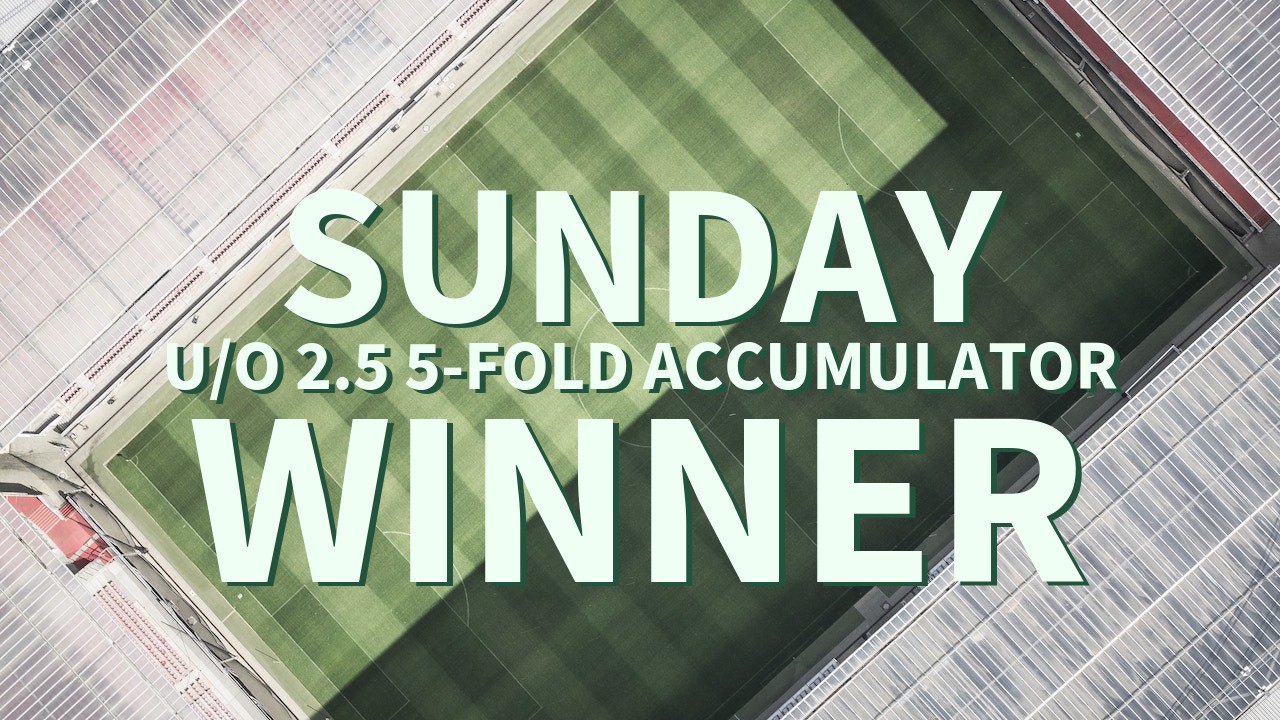 Sunday 6/1 U/O 2.5 5-Fold Accumulator Wins!