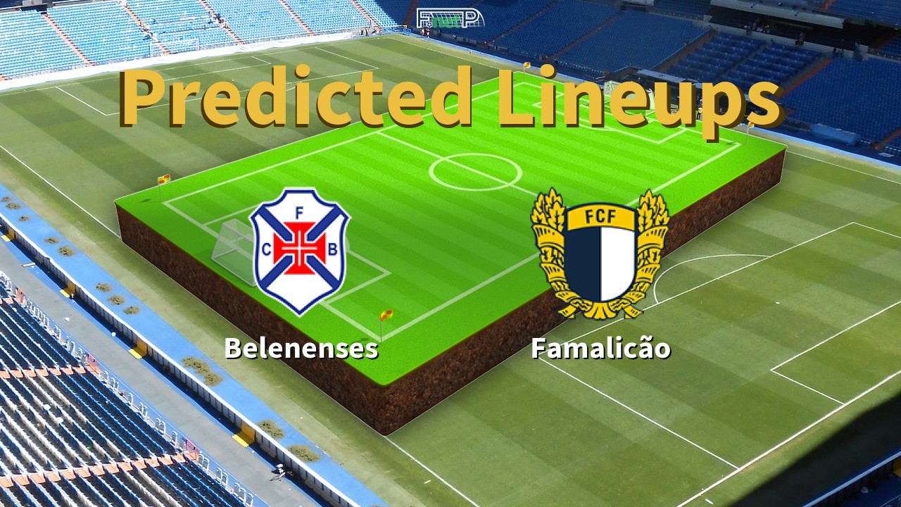Predicted Lineups and Player News for Belenenses vs Famalicão 09/05/22 - Primeira Liga News