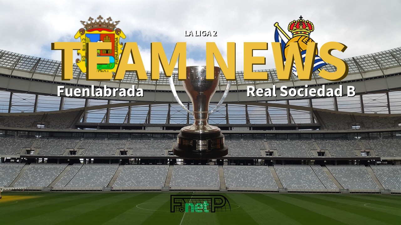 La Liga 2 News: Fuenlabrada vs Real Sociedad B Confirmed Line-ups