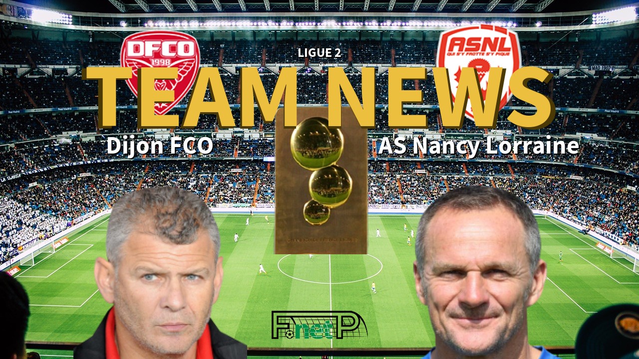Ligue 2 News: Dijon vs AS Nancy Lorraine Confirmed Line-ups