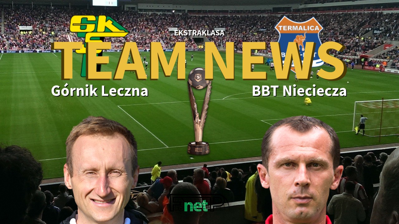 Ekstraklasa News: Górnik Leczna vs BBT Nieciecza Confirmed Line-ups