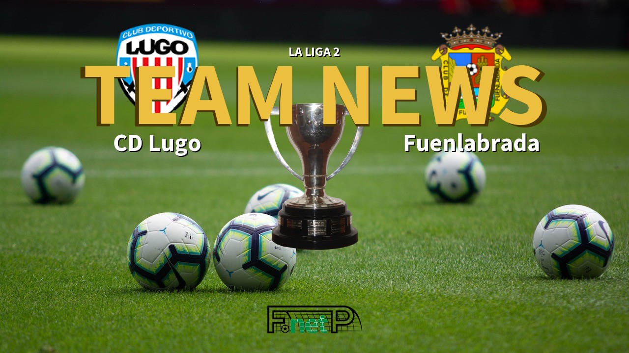 La Liga 2 News: CD Lugo vs Fuenlabrada Confirmed Line-ups