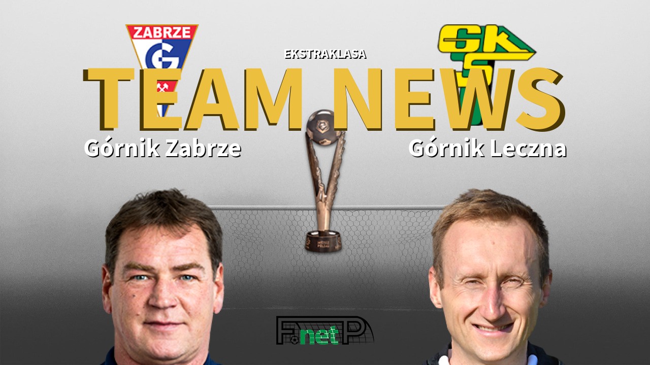 Ekstraklasa News: Górnik Zabrze vs Górnik Leczna Confirmed Line-ups