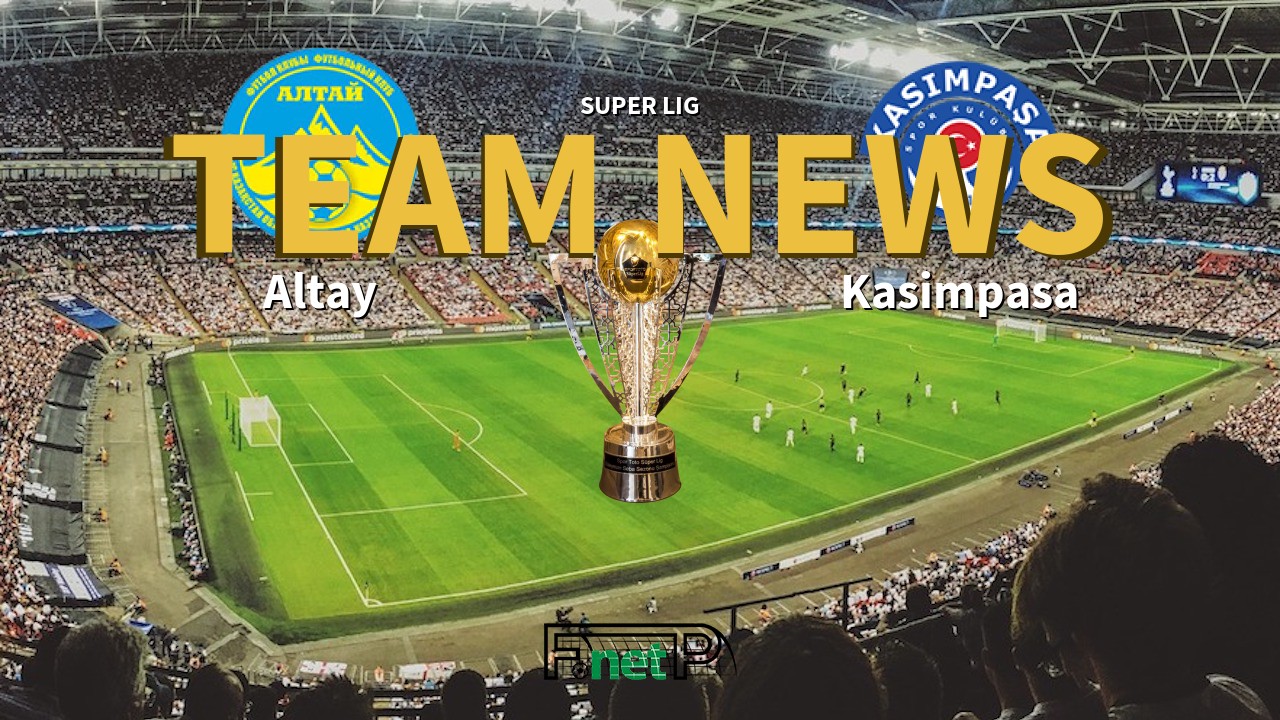 Super Lig News: Altay vs Kasimpasa Confirmed Line-ups