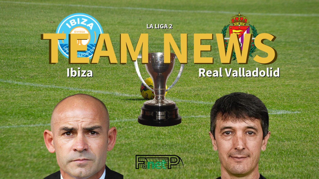 La Liga 2 News: Ibiza vs Real Valladolid Confirmed Line-ups