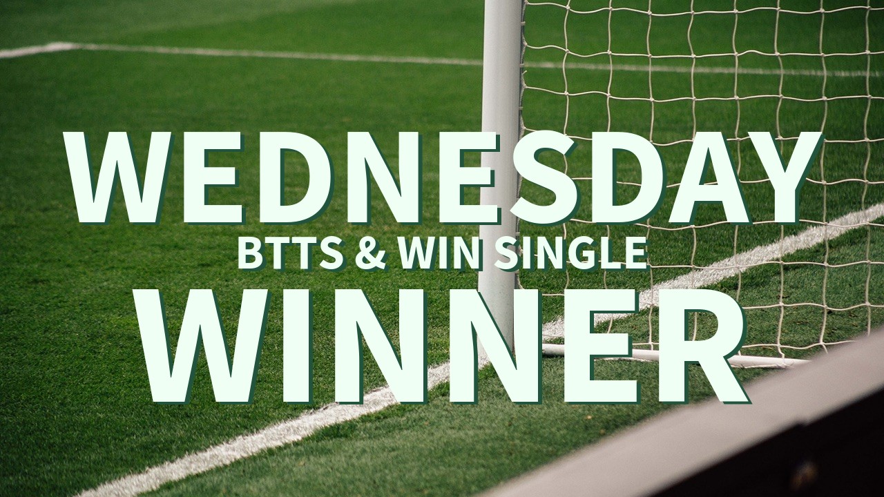 Wednesday 1/1 BTTS & Win Single Lands!