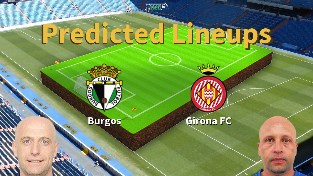 Predicted Lineups and Player Updates for Burgos vs Girona FC 29/05/22 - La Liga 2 News