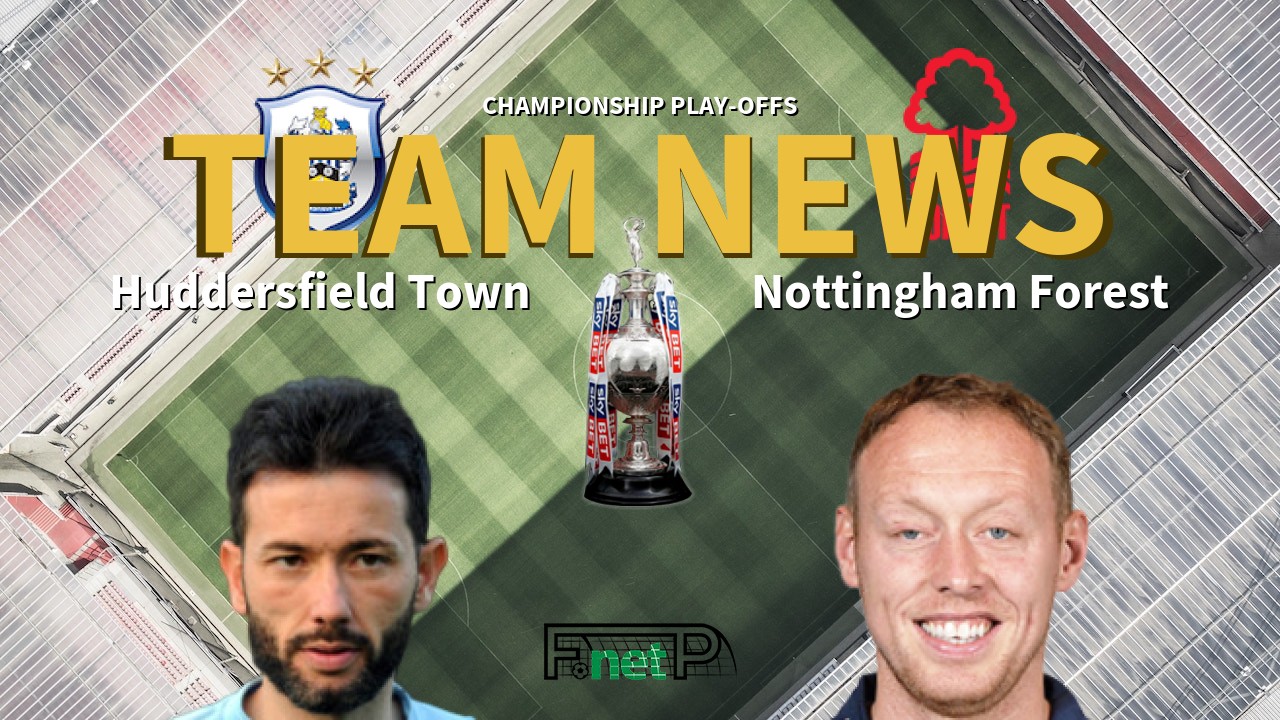Championship Play-offs News: Huddersfield vs Nottingham Forest Confirmed Line-ups