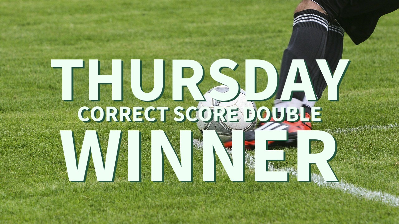 Thursday 44/1 Correct score Double Lands!