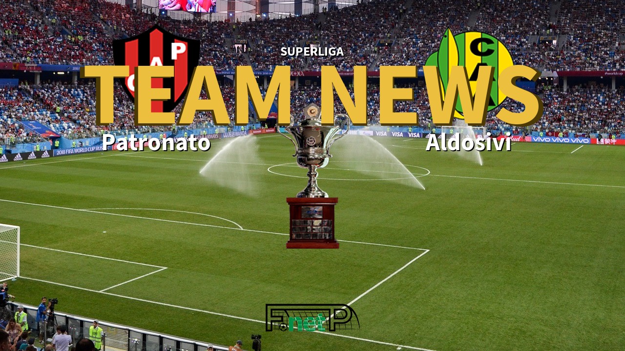 Superliga News: Patronato vs Aldosivi Confirmed Line-ups