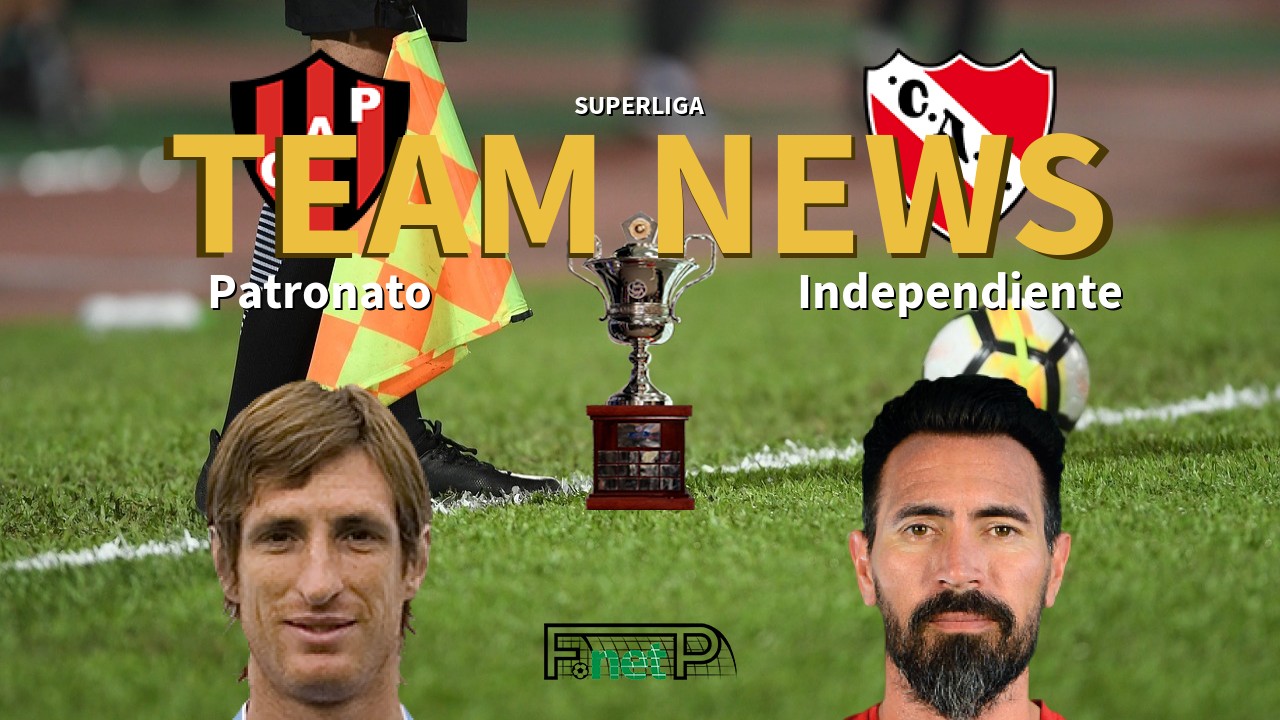 Superliga News: Patronato vs Independiente Confirmed Line-ups