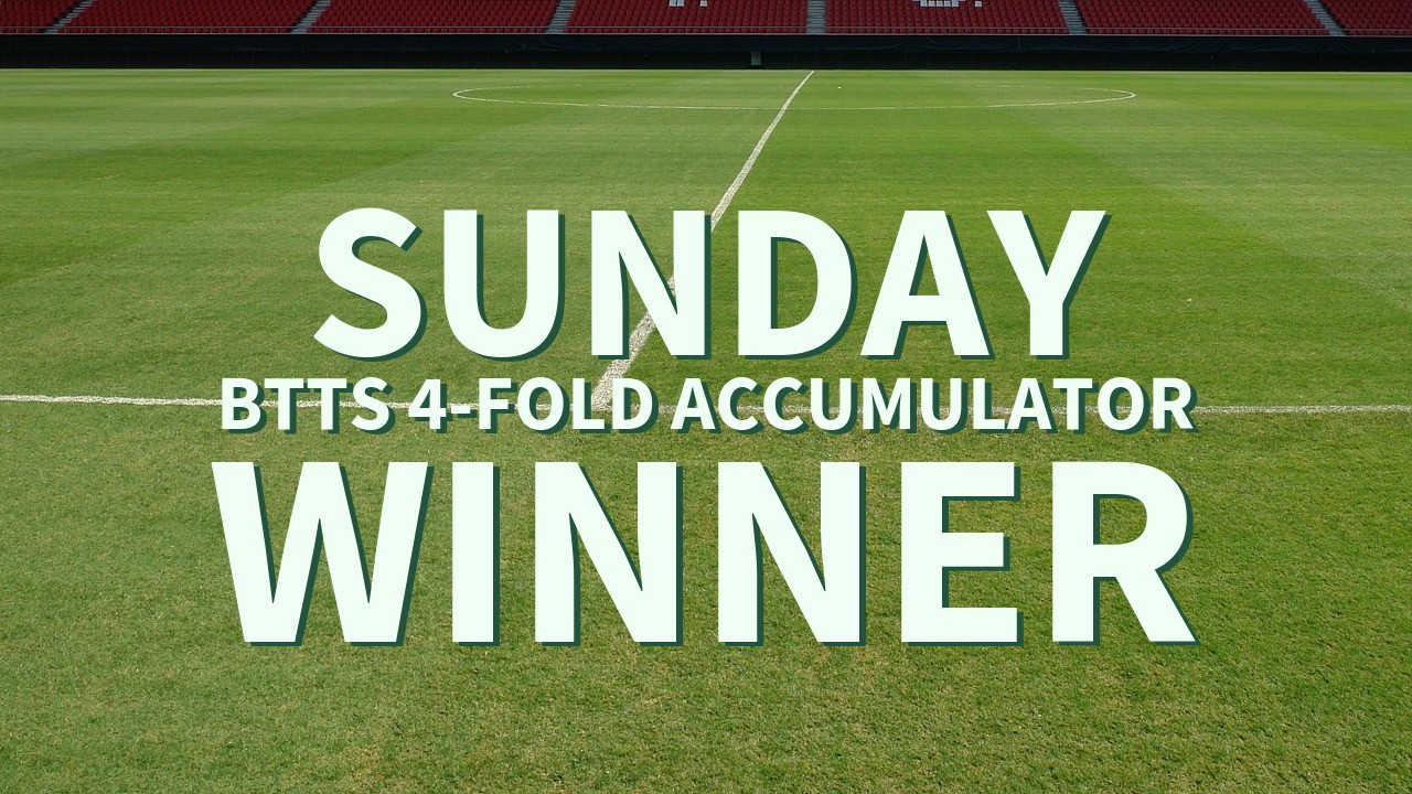 Sunday 12/1 BTTS 4-Fold Accumulator Wins!