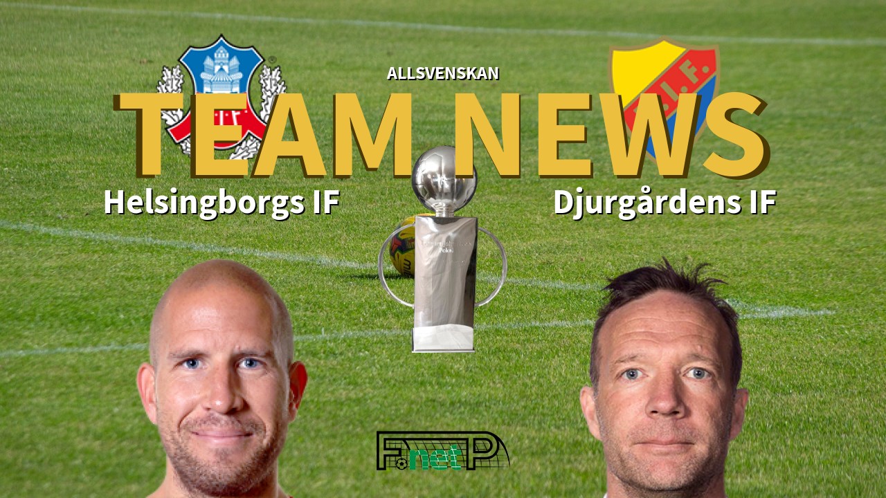 Allsvenskan News: Helsingborgs IF vs Djurgårdens IF Confirmed Line-ups