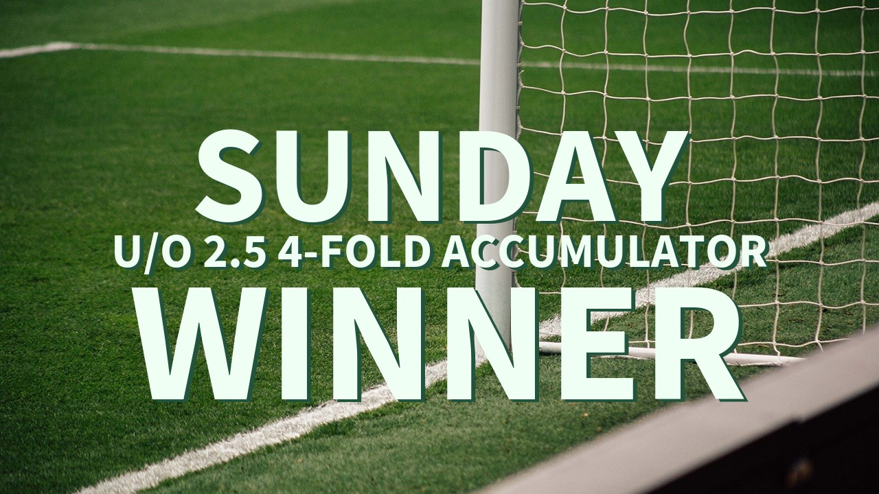 Sunday 5/1 U/O 2.5 4-Fold Accumulator Wins!