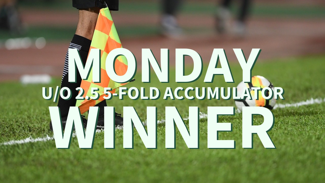 Monday 5/1 U/O 2.5 5-Fold Accumulator Wins!