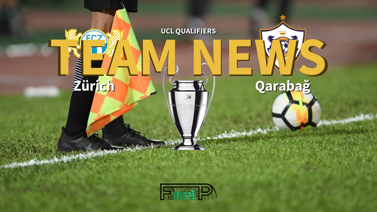 UCL Qualifiers News: FC Zürich vs Qarabağ Confirmed Line-ups